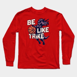 Be Like Trike - Slam Dunk Basketball Long Sleeve T-Shirt